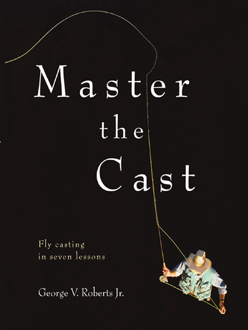 Title details for Master the Cast by George V. Roberts, Jr. - Available